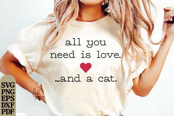 All You Need Is Love and a Cat SVG, PNG